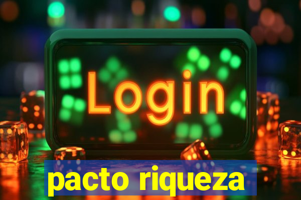 pacto riqueza